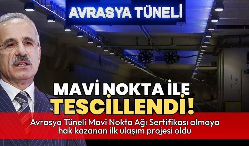 Avrasya Tüneli'ne Dünyada Bir İlk: Mavi Nokta Onayıyla Tarihe Geçti!