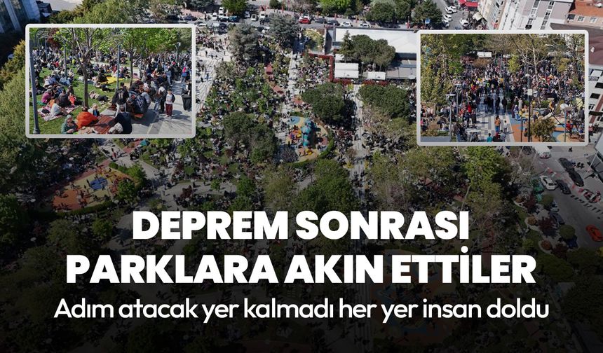 Deprem sonrası vatandaşlar parklara akın etti