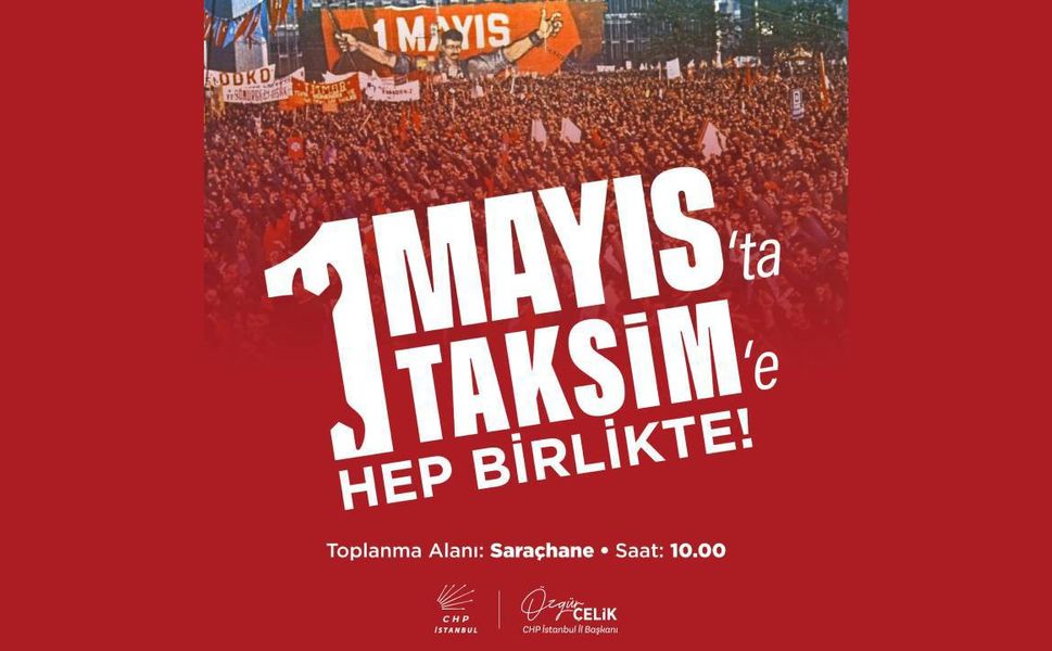 CHP'den 1 Mayıs çağrısı! "Hep birlikte Taksim'e yürüyoruz"