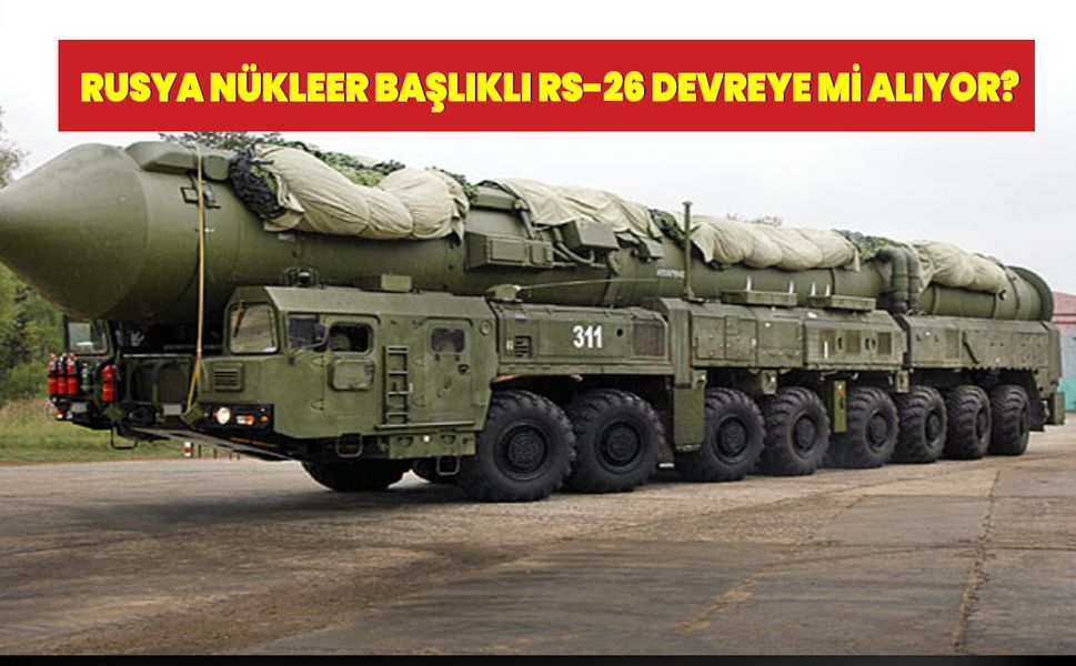 Rusya nükleer başlıklı RS-26 Rubezh füzesini kullanacak iddiası