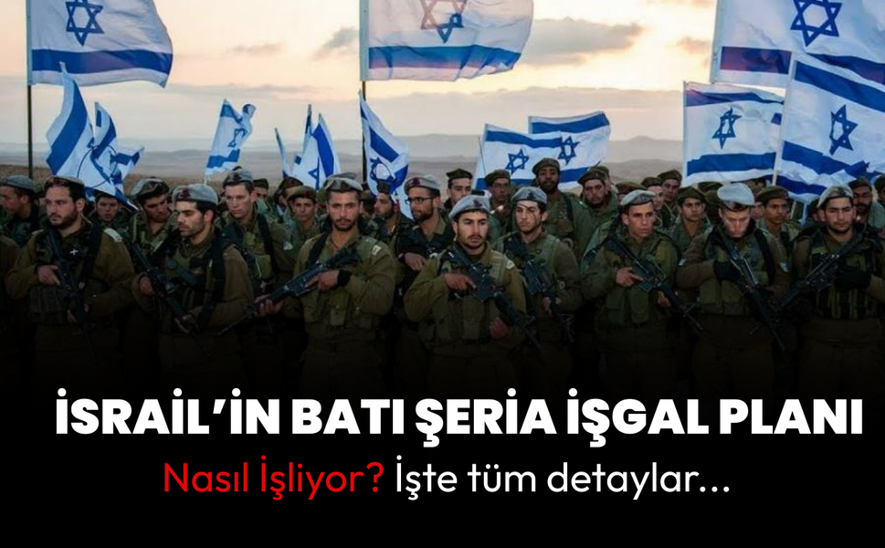 İsrail Batı Şeria’nın Yapısını Yeniden Şekillendiriyor