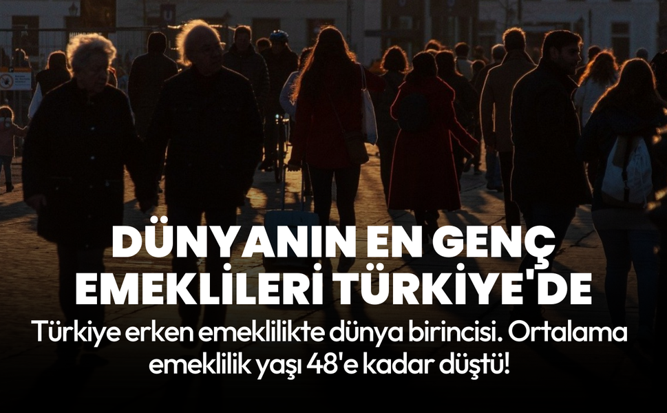 Türkiye, erken emeklilikte dünya lideri