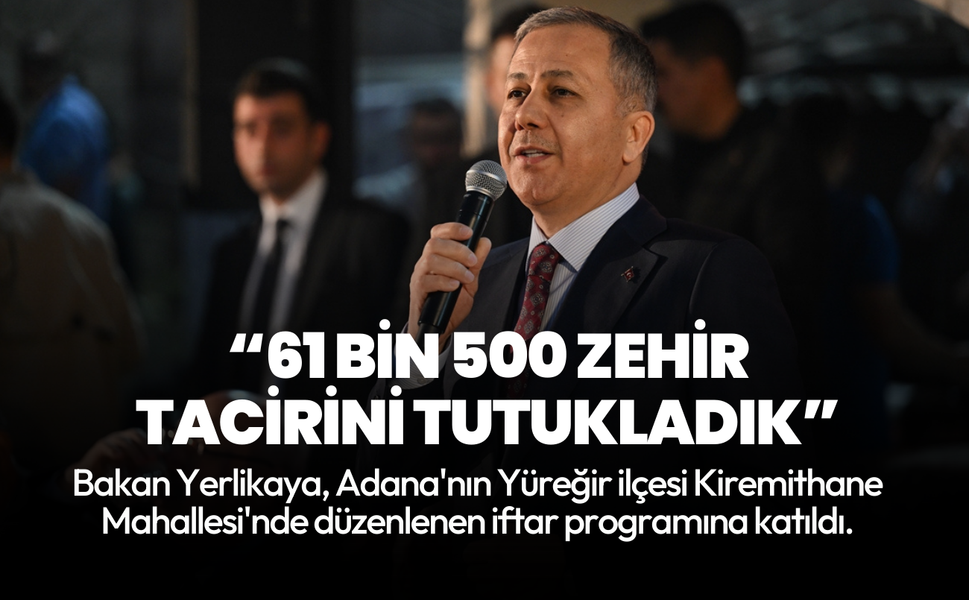 Bakan Yerlikaya: 61 bin 500 zehir tacirini tutukladık