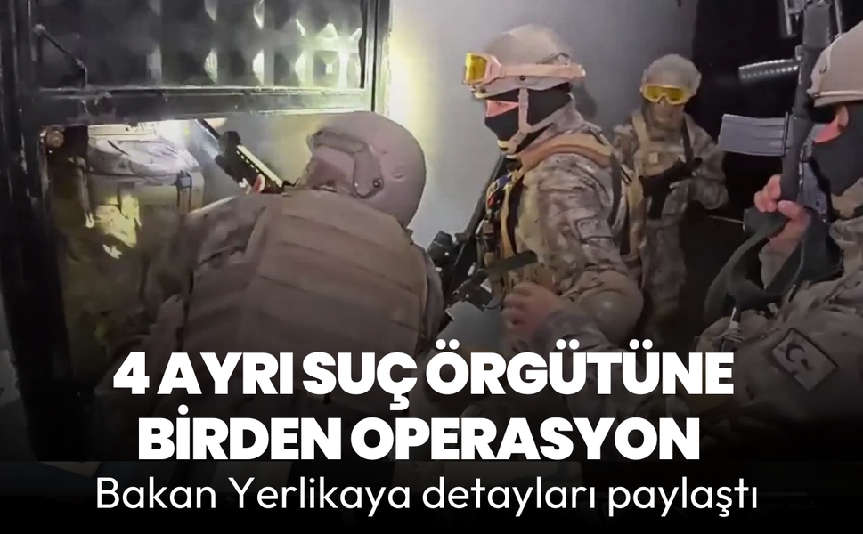 Ali Yerlikaya duyurdu! 4 suç örgütüne operasyon: 79 gözaltı