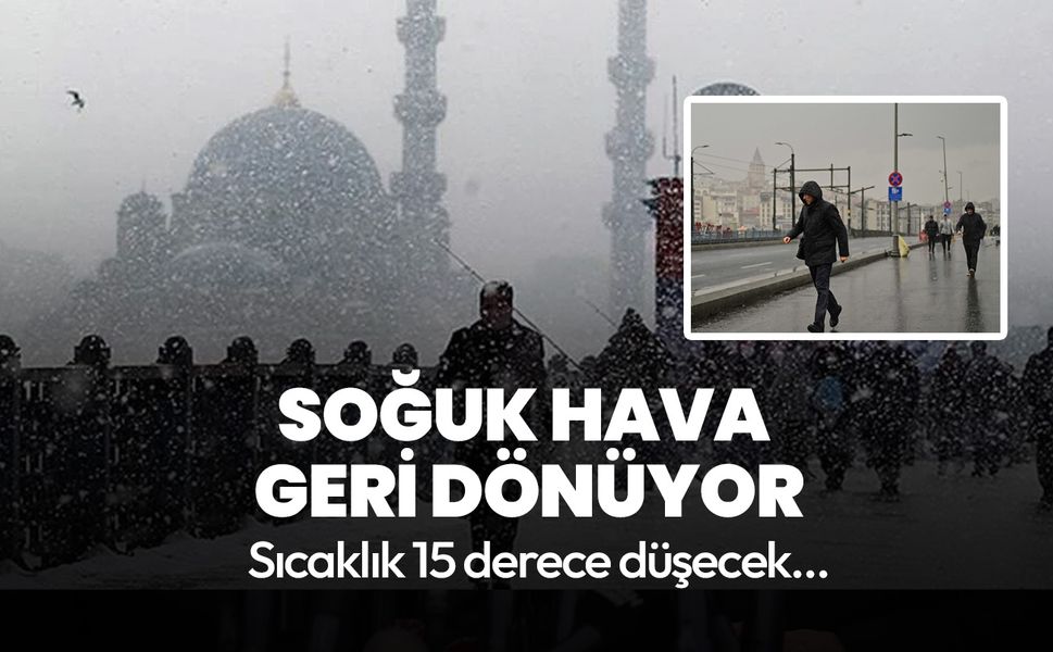 Kış geri geliyor... Sıcaklık 15 derece düşecek