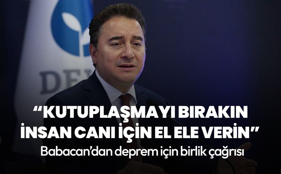 Hem iktidara hem muhalefete seslendi! DEVA Lideri Babacan’dan deprem için birlik çağrısı