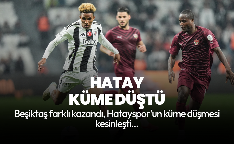 Beşiktaş'a kaybeden Hatayspor Süper Lig'e veda etti