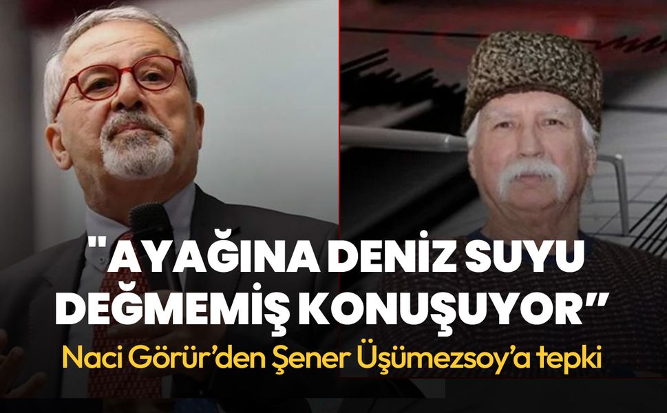 Naci Görür'den Şener Üşümezsoy'u kızdıracak deprem yanıtı! "Ayağına hiç deniz suyu değmemiş konuşuyor”