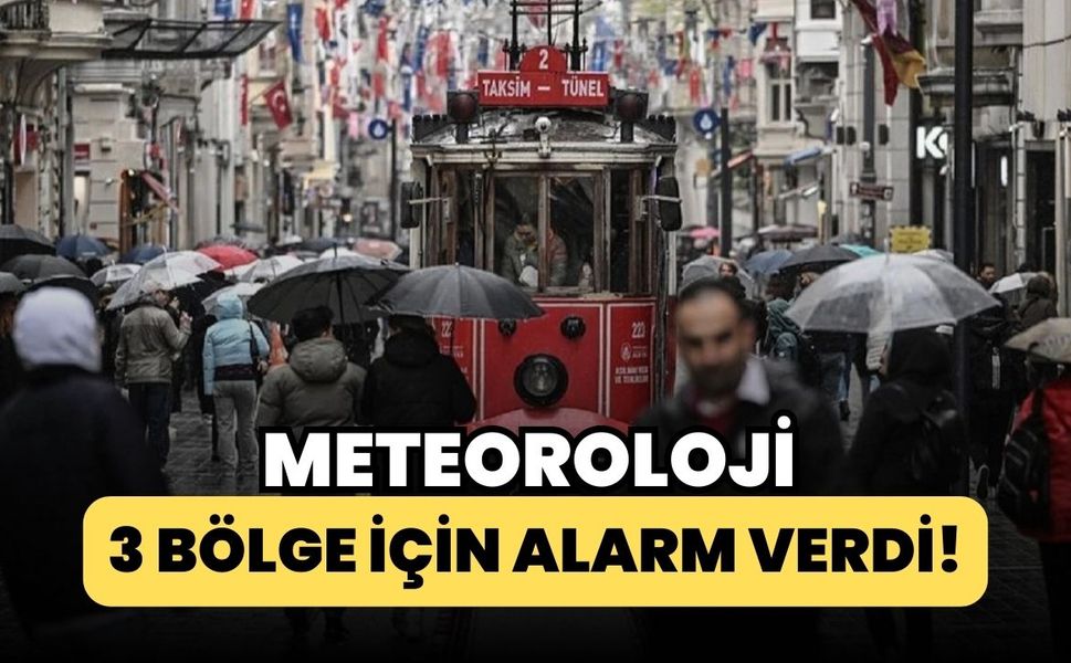 Meteoroloji 3 Bölge İçin Alarm Verdi!