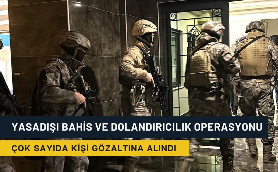Yasa Dışı Bahis ve Nitelikli Dolandırıcılık operasyonu: Çok sayıda kişi gözaltında