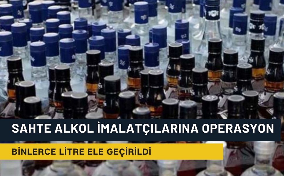 Kaçak alkole engel: Binlerce litre yakalandı