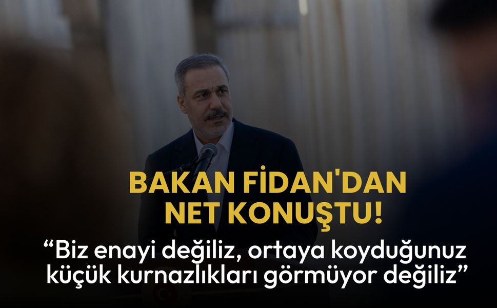 Bakan Fidan'dan  net konuştu! "Biz enayi değiliz, ortaya koyduğunuz küçük kurnazlıkları görmüyor değiliz"
