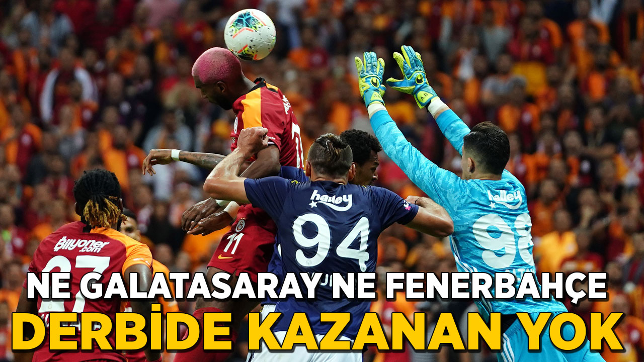 Galatasaray -Fenerbahçe derbisinde kazanan yok