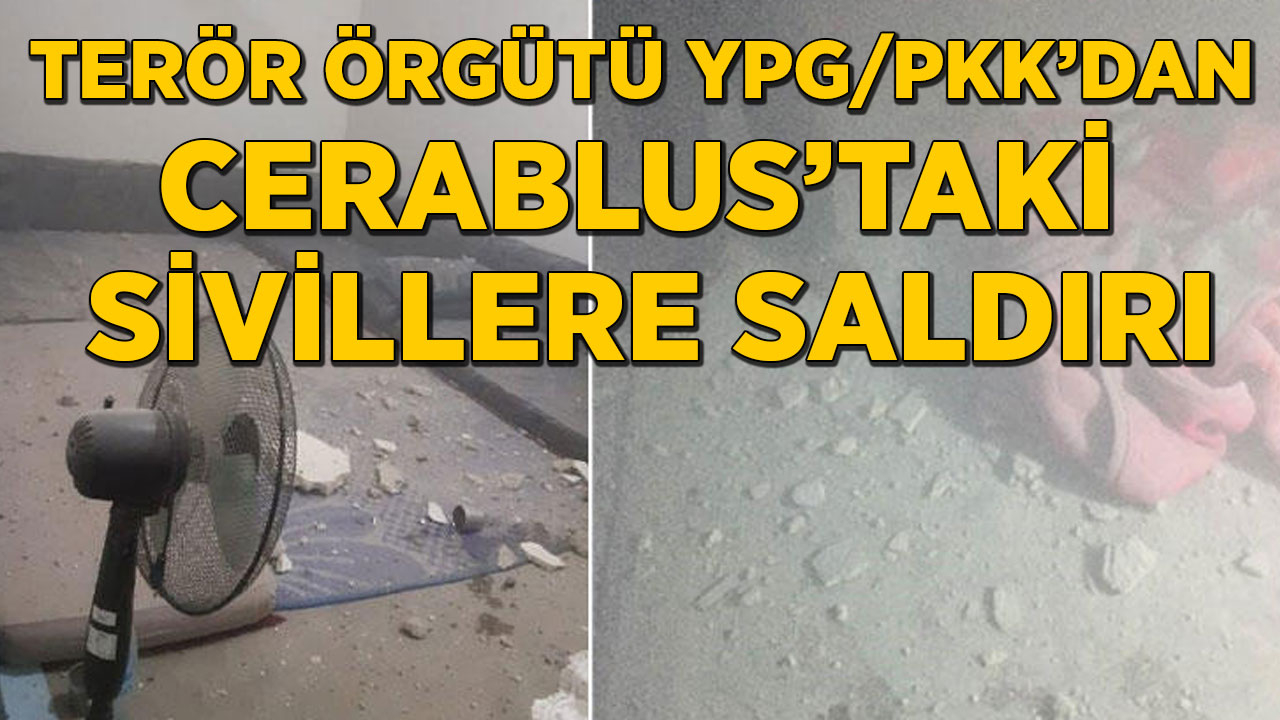 Terör örgütü YPG/PKK'dan Cerablus'taki sivillere saldırı