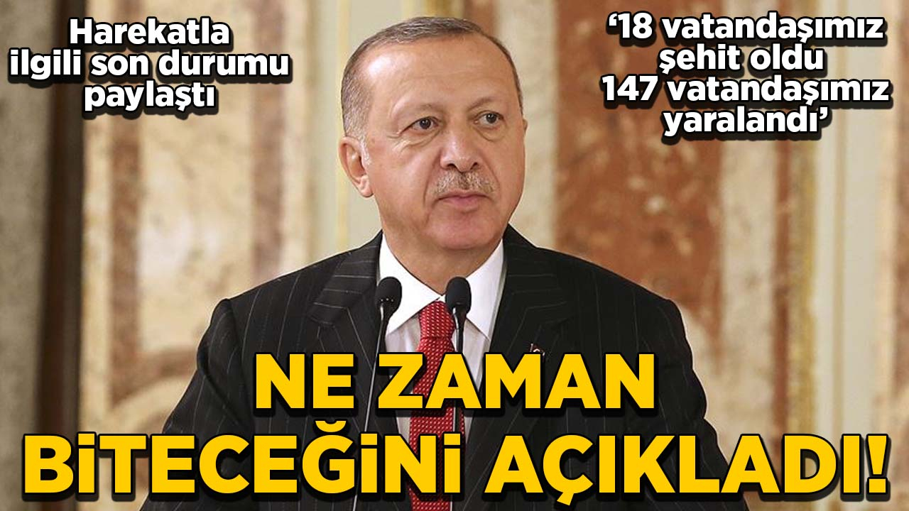 Cumhurbaşkanı Erdoğan, harekatın ne zaman biteceğini açıkladı!