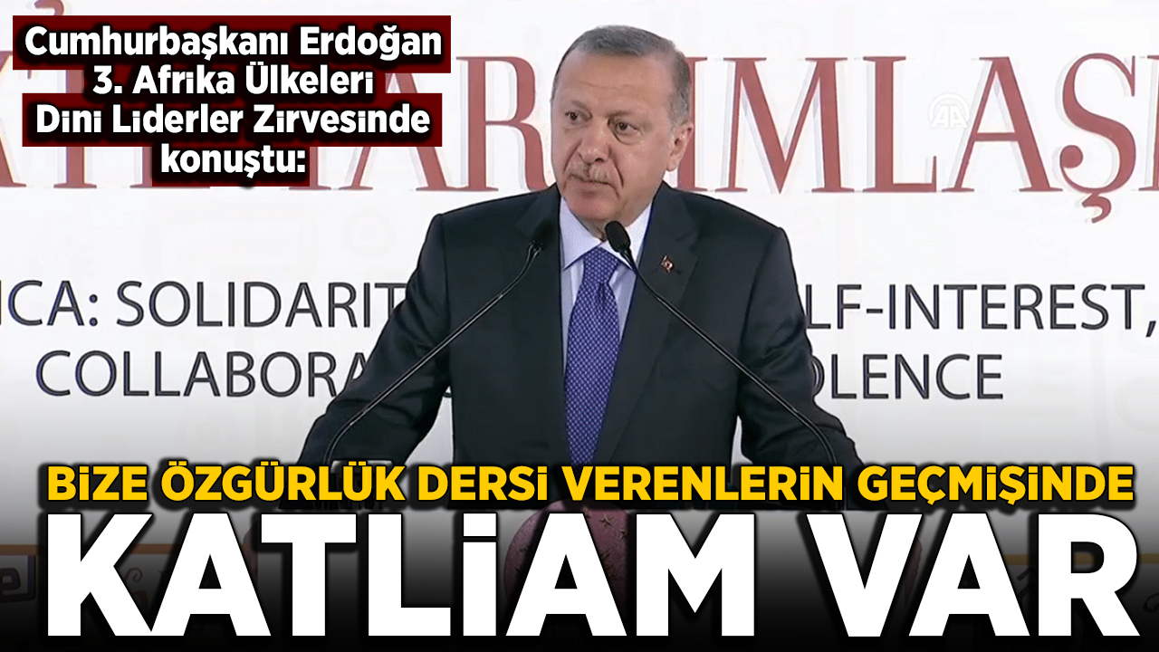 Erdoğan: Bize özgürlük dersi verenlerin geçmişinde katliam var