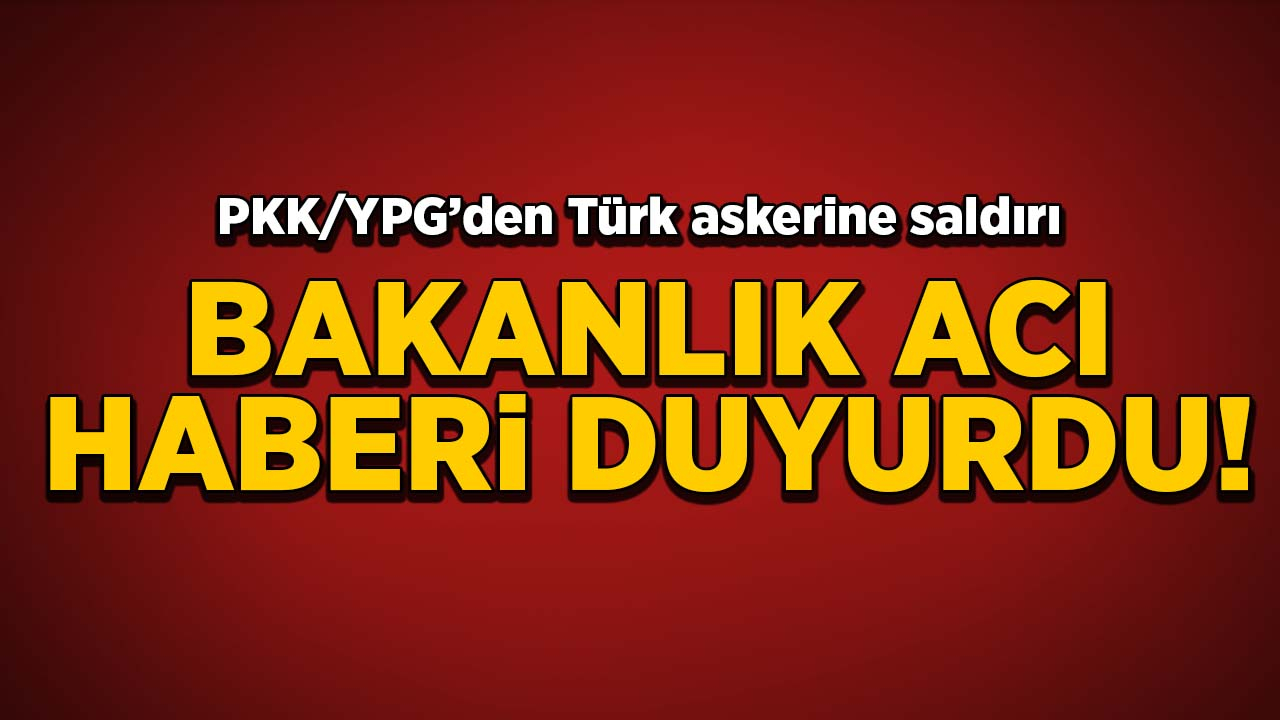 PKK/YPG'den Türk askerine saldırı! Acı haber geldi