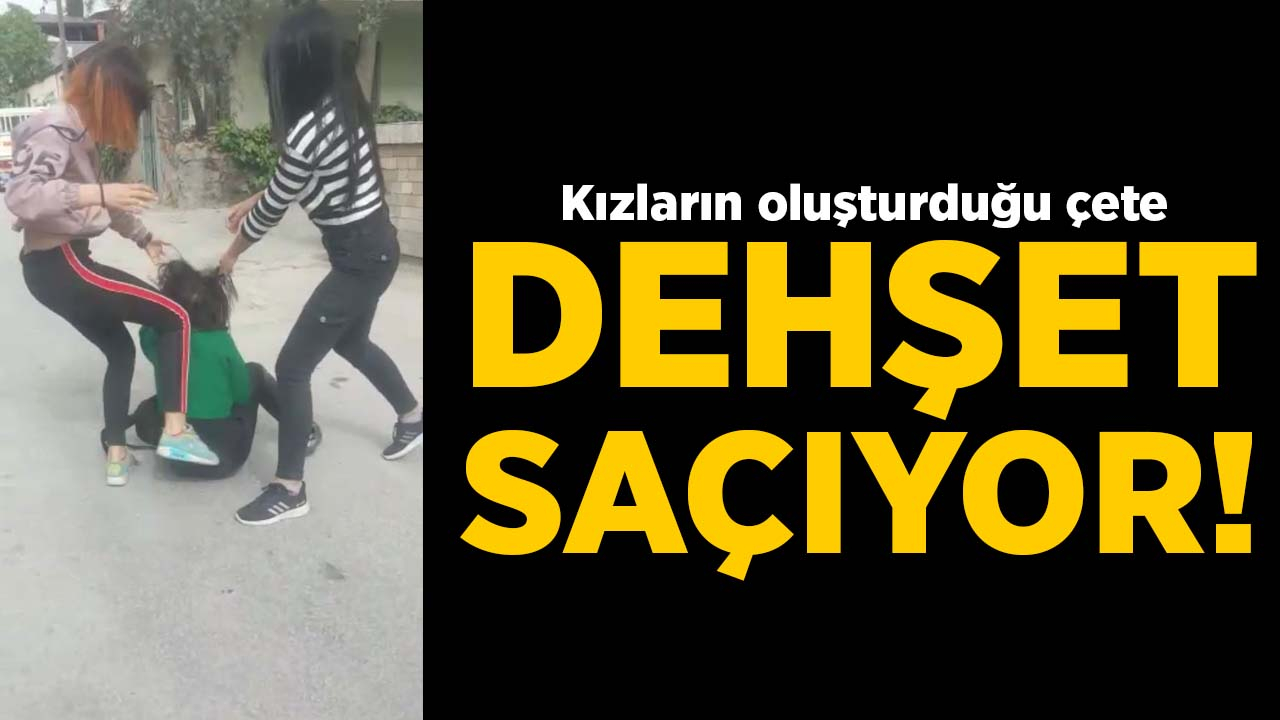 Kızların oluşturduğu çete dehşet saçıyor