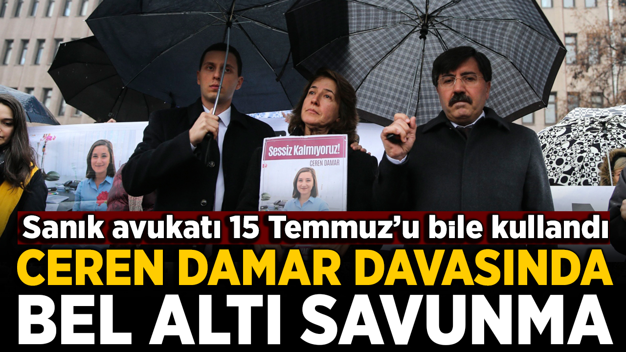 Ceren Damar davasında sanık avukatından 'bel altı' savunma