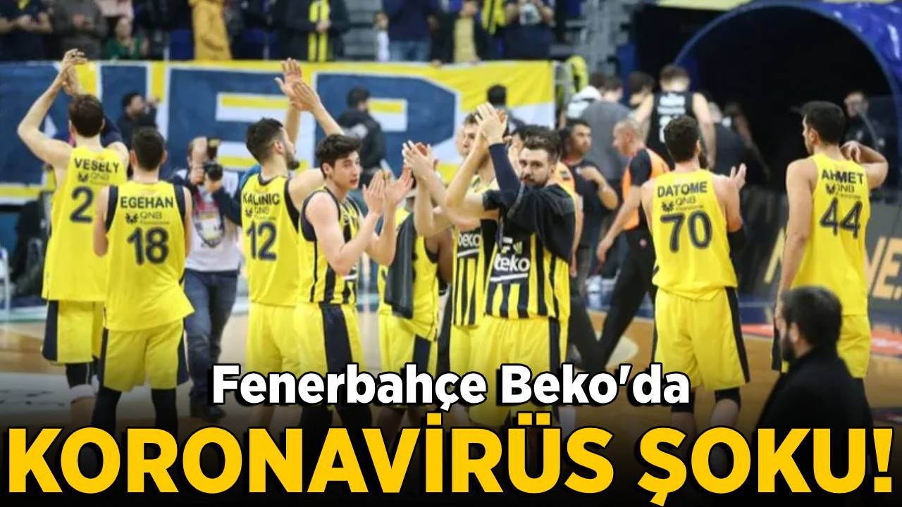 Fenerbahçe Beko'da koronavirüs şoku! Bazı basketbolcularda...