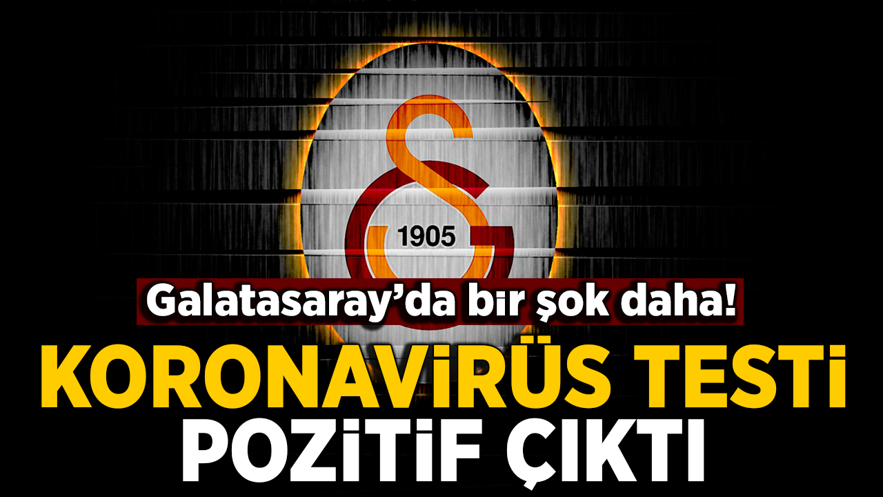 Galatasaray'da bir koronavirüs şoku daha