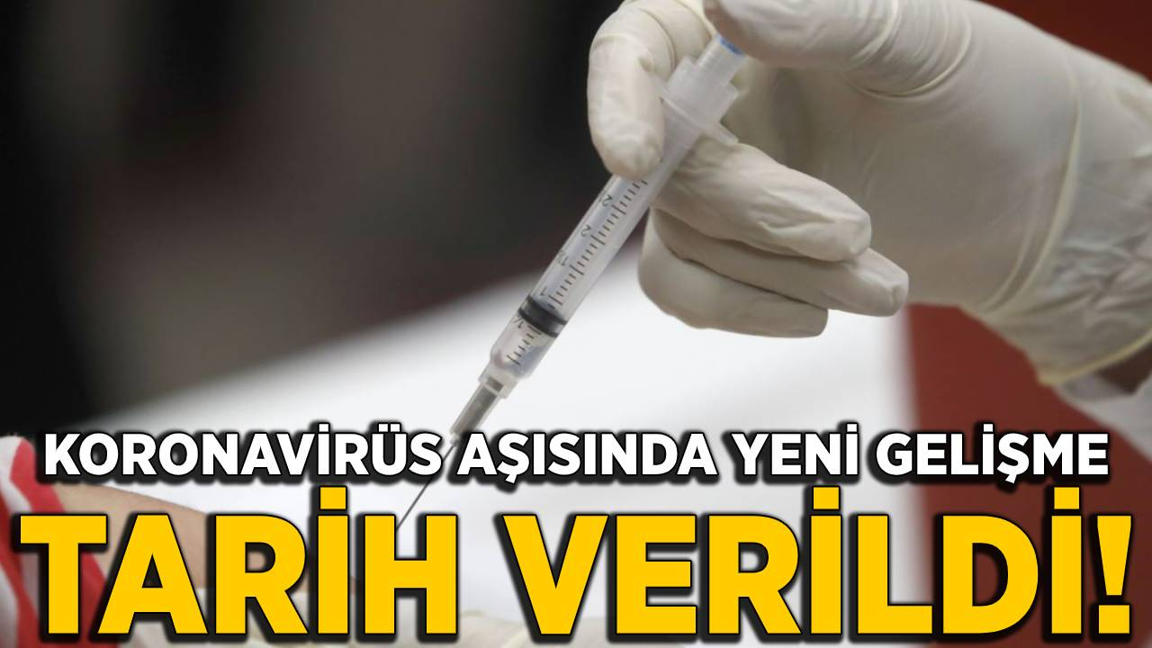Koronavirüs aşısında flaş gelişme! Tarih verildi…