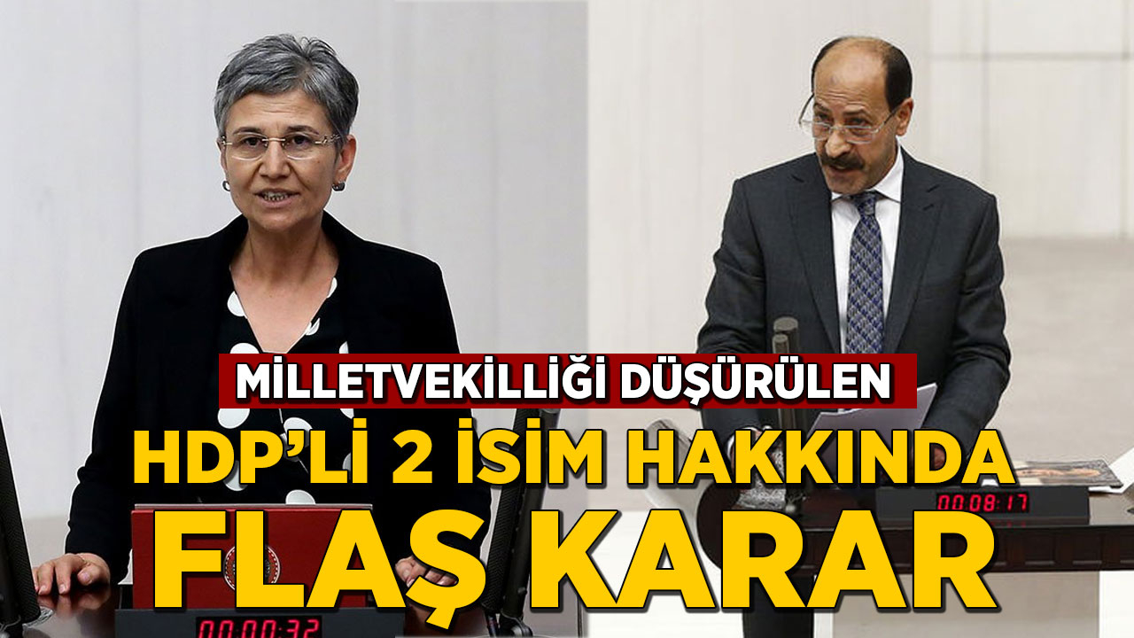 Milletvekilliği düşürülen HDP'li 2 isim hakkında flaş karar