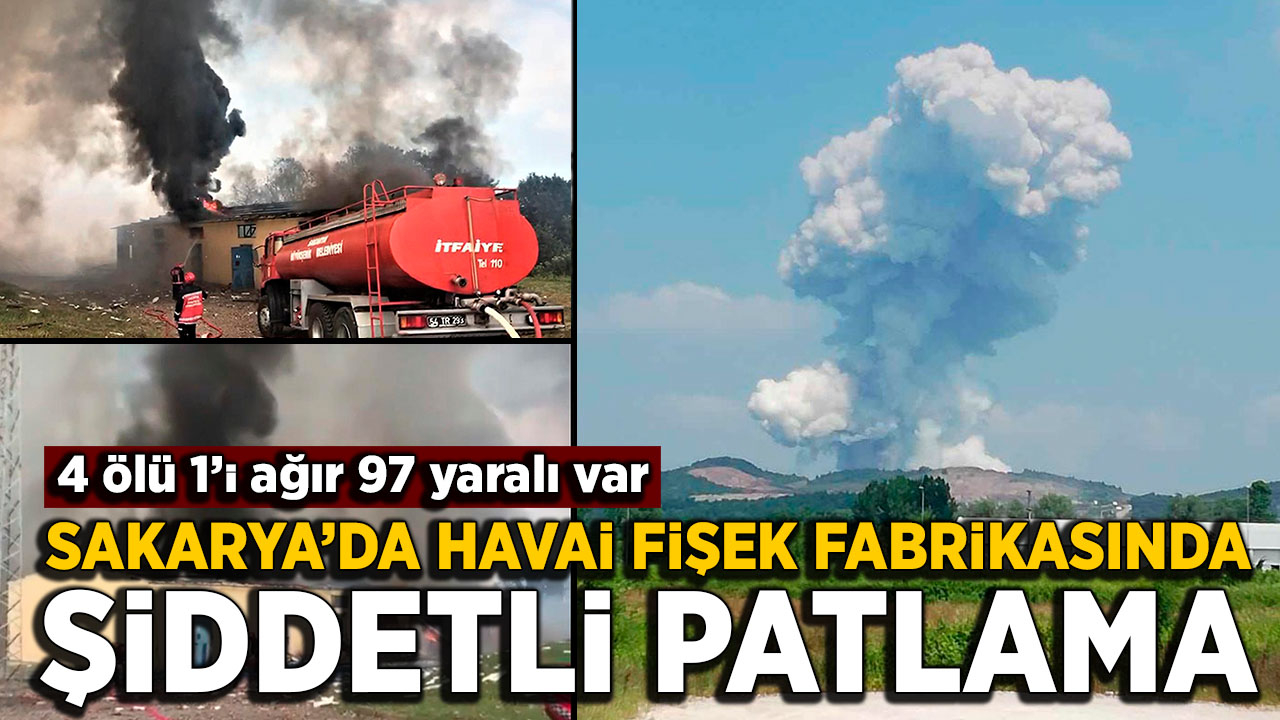 Sakarya'da havai fişek fabrikasında patlama! 4 ölü 97 yaralı