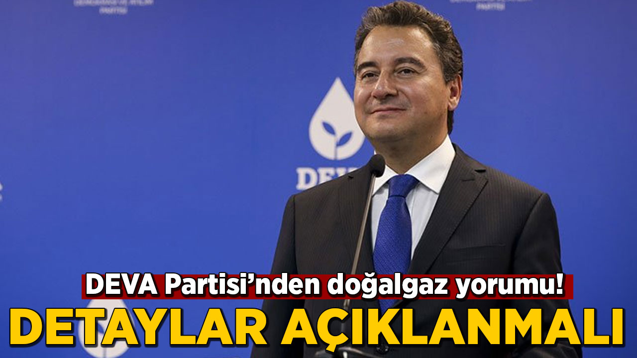 DEVA Partisi'nden doğalgaz rezervi açıklaması: Detayların açıklanmasını temenni ediyoruz