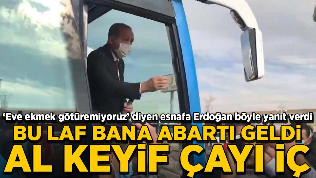 'Eve ekmek götüremiyoruz' diyen esnafa Erdoğan'dan yanıt: Bu laf bana abartı geldi