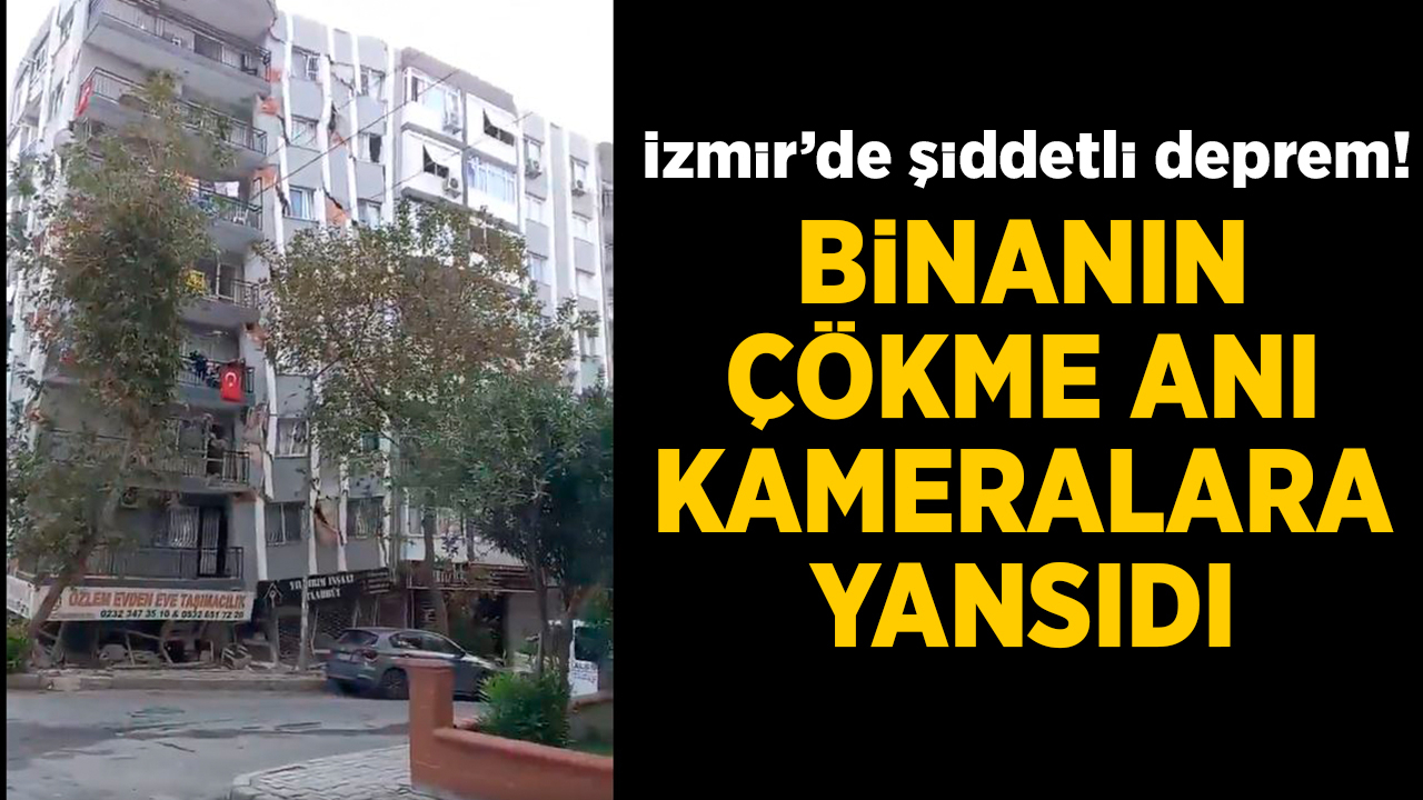 İzmir'deki depremde bir binanın yıkılma anı kameraya yansıdı