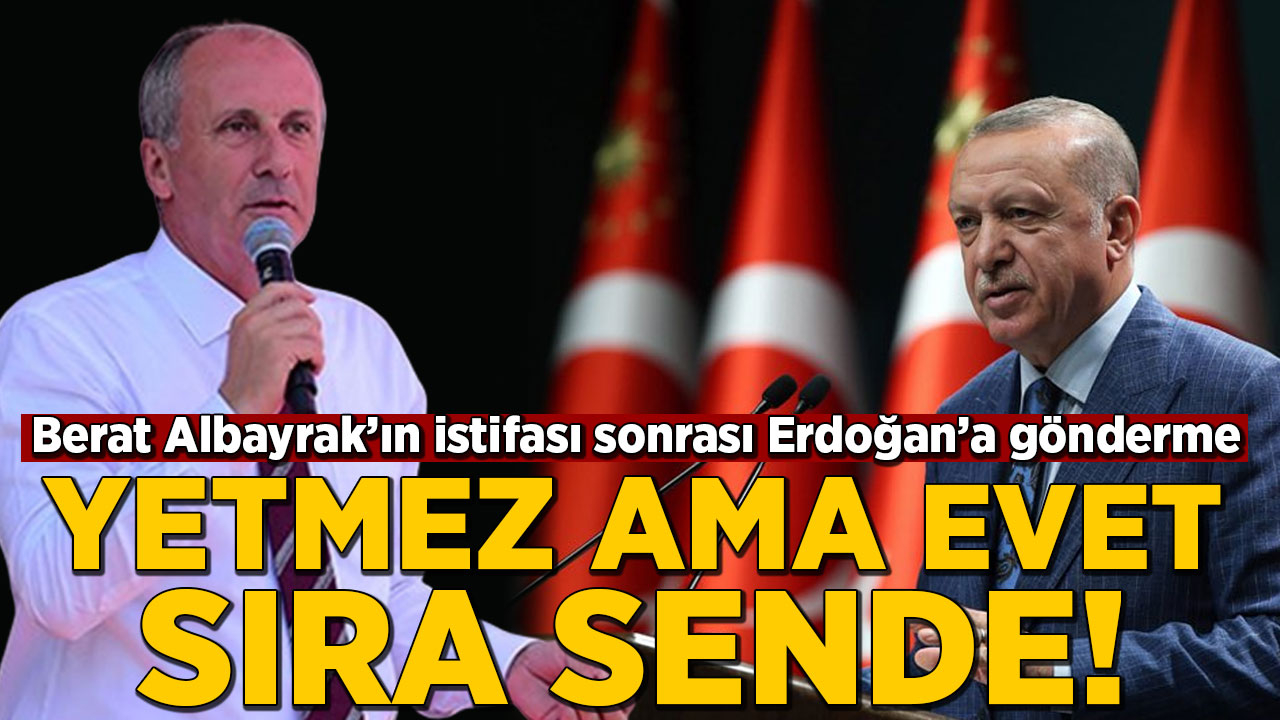 Muharrem İnce'den Erdoğan'a gönderme: Yetmez ama evet sıra sende!
