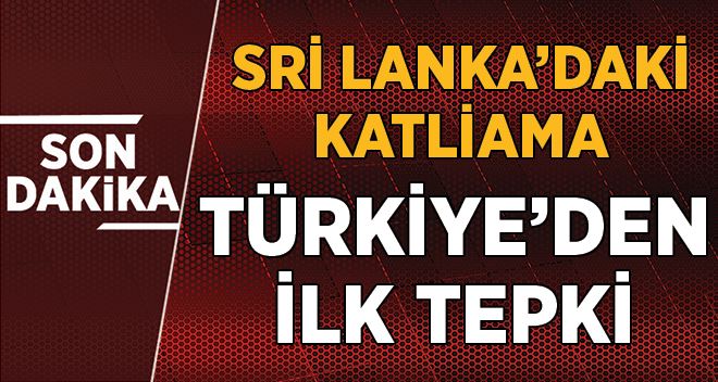 Sri Lanka'daki katliama Türkiye'den ilk tepki!