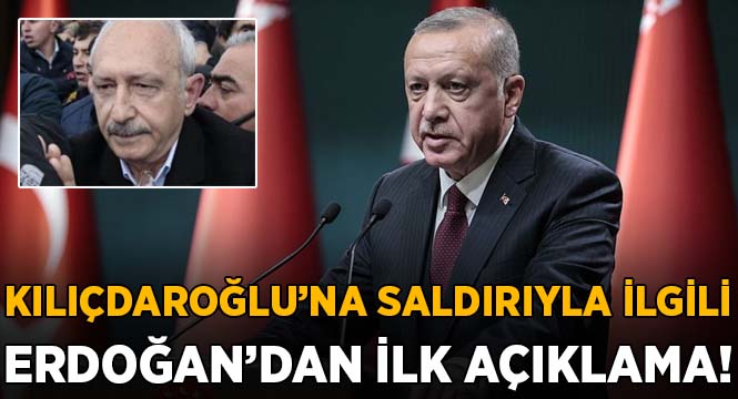 Erdoğan’dan Kılıçdaroğlu’na saldırı ile ilgili açıklama