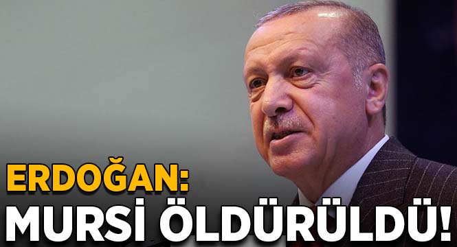 Erdoğan: Mursi öldürülmüştür