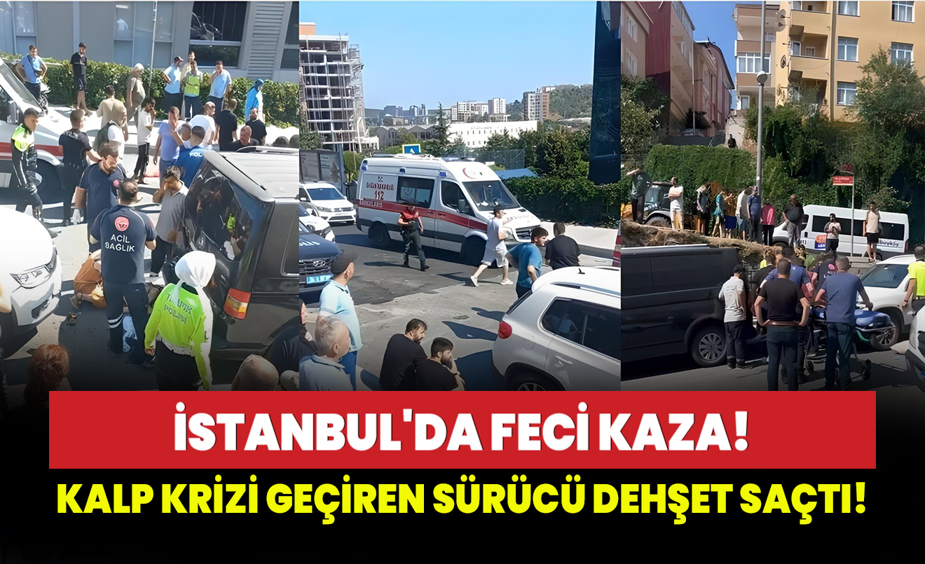 İstanbul'da feci kaza! Kalp krizi geçiren sürücü dehşet saçtı!