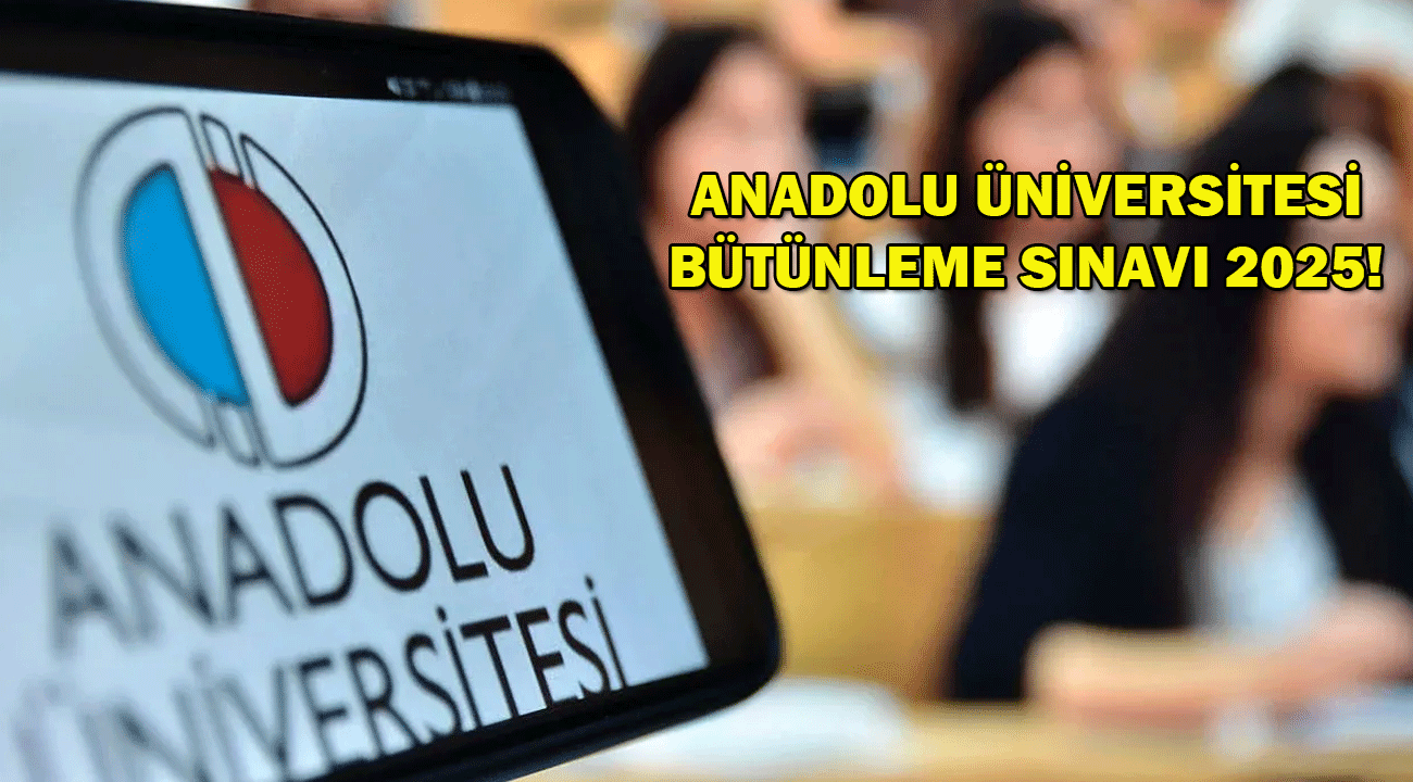 Anadolu Üniversitesi bütünleme sınavı var mı? 2025 ANADOLU ÜNİVERSİTESİ BÜTÜNLEME!