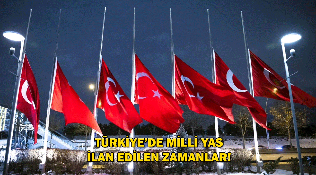 Türkiye'de milli yas ilan edilen zamanlar hangileridir?