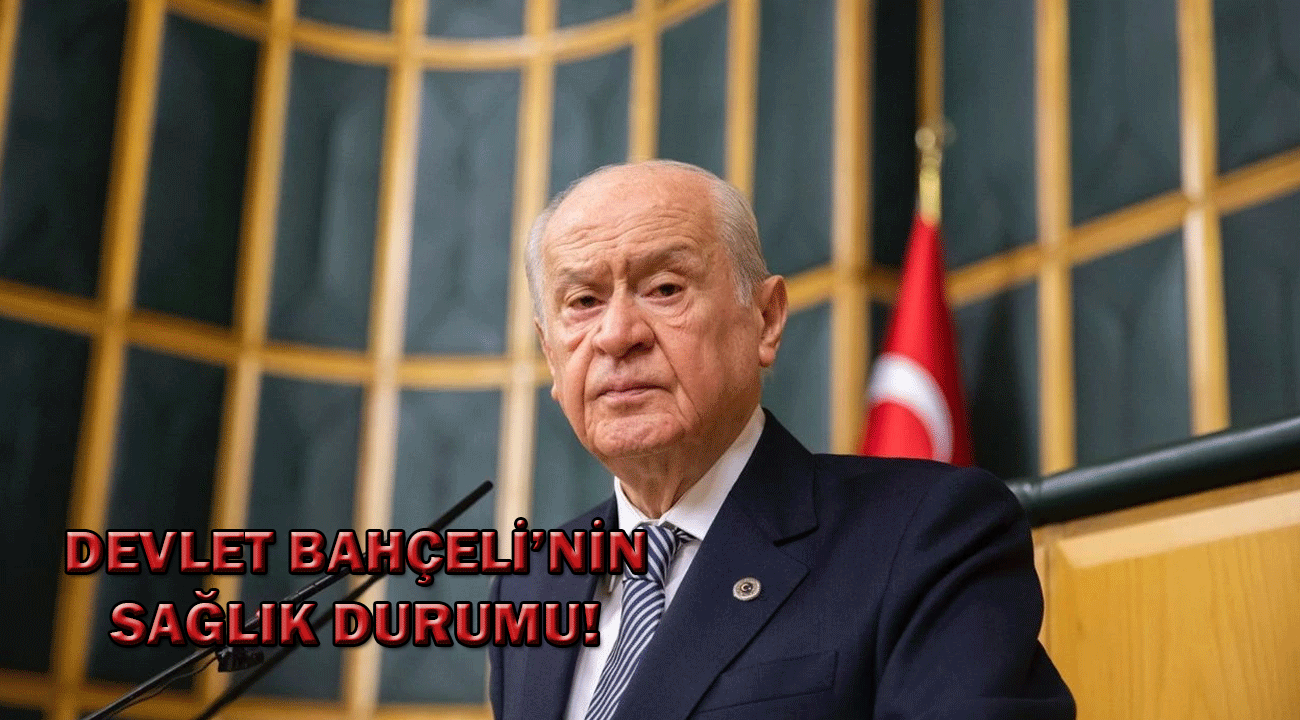 Devlet Bahçeli hasta mı? Devlet Bahçeli Sağlık Durumu!