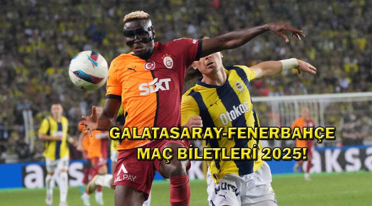 Galatasaray Fenerbahçe biletleri ne zaman satışa çıkacak? GS-FB Maç Biletleri 2025!