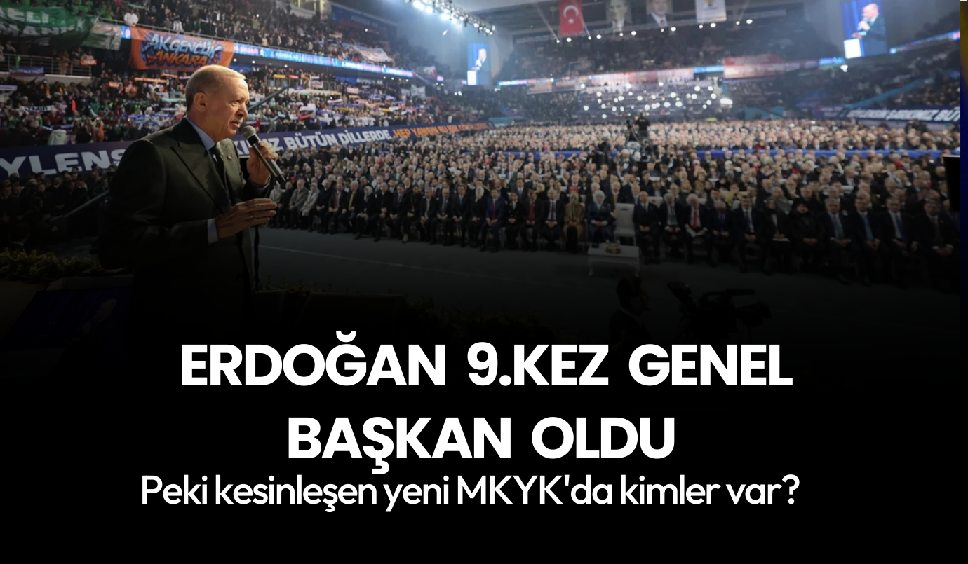 Erdoğan, 9. kez AK Parti Genel Başkanı oldu! Peki kesinleşen yeni MKYK'da kimler var?