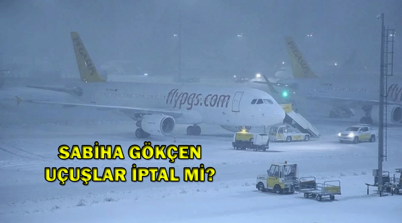 Sabiha Gökçen uçuşlar iptal mi? Sabiha Gökçen iptal olan uçuşlar!