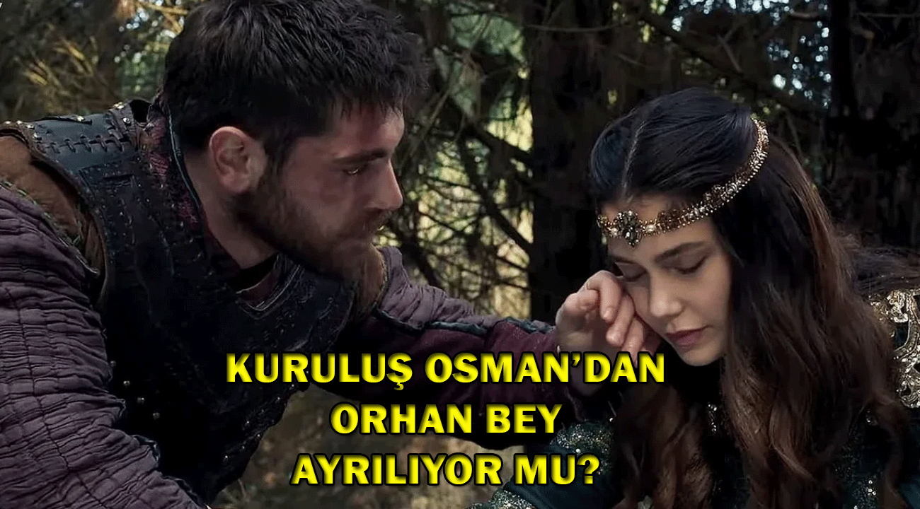 Kuruluş Osman dizisinden Orhan Bey ayrılıyor mu? Kuruluş Osman’da Orhan Bey’i kim oynuyor?