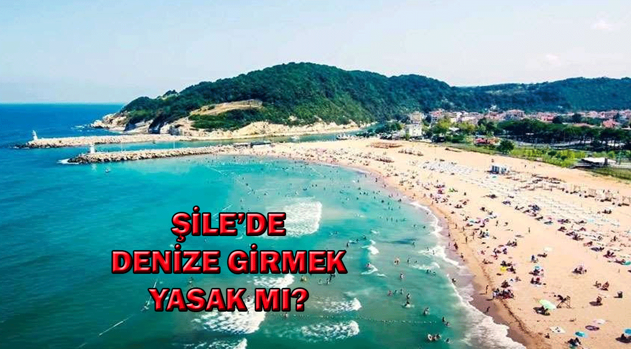 Şile’de denize girmek yasak mı?(9 Ağustos) İstanbul’da denize girilecek güvenli yerler nereler?